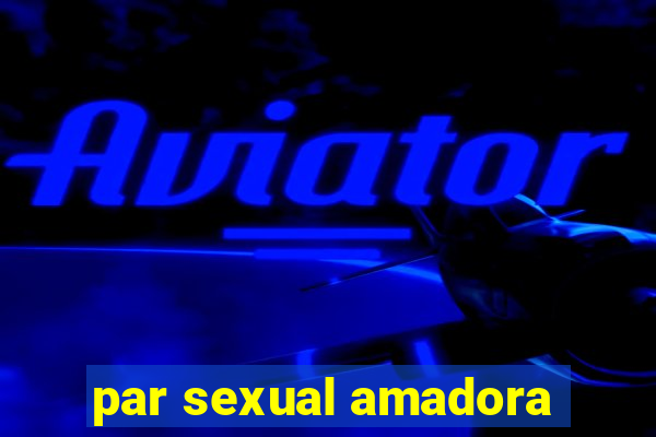 par sexual amadora